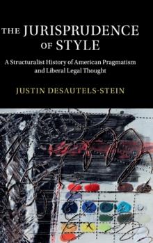 The Jurisprudence of Style : A Structuralist History of American Pragmatism and Liberal Legal Thought