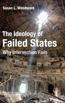 The Ideology of Failed States : Why Intervention Fails