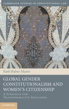 Global Gender Constitutionalism and Women's Citizenship : A Struggle for Transformative Inclusion