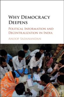 Why Democracy Deepens : Political Information and Decentralization in India