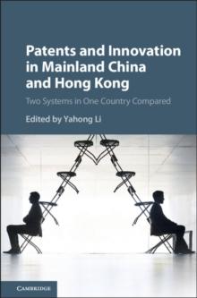 Patents and Innovation in Mainland China and Hong Kong : Two Systems in One Country Compared