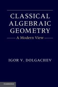 Classical Algebraic Geometry : A Modern View