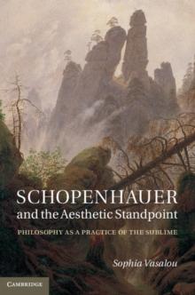 Schopenhauer and the Aesthetic Standpoint : Philosophy as a Practice of the Sublime