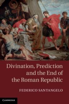 Divination, Prediction and the End of the Roman Republic