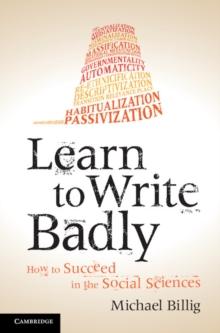 Learn to Write Badly : How to Succeed in the Social Sciences