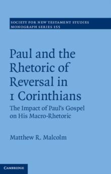 Paul and the Rhetoric of Reversal in 1 Corinthians : The Impact of Paul's Gospel on his Macro-Rhetoric