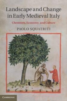 Landscape and Change in Early Medieval Italy : Chestnuts, Economy, and Culture