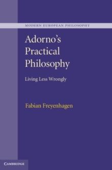 Adorno's Practical Philosophy : Living Less Wrongly