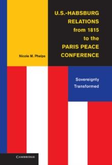 U.S.-Habsburg Relations from 1815 to the Paris Peace Conference : Sovereignty Transformed