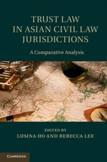 Trust Law in Asian Civil Law Jurisdictions : A Comparative Analysis