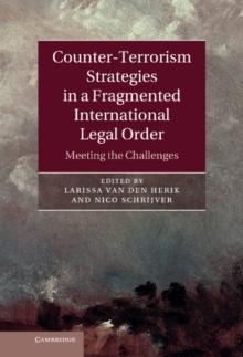 Counter-Terrorism Strategies in a Fragmented International Legal Order : Meeting the Challenges