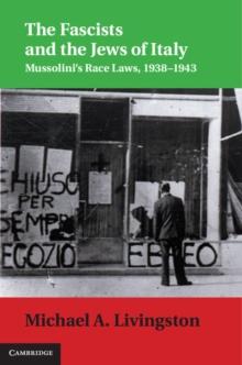 Fascists and the Jews of Italy : Mussolini's Race Laws, 1938-1943