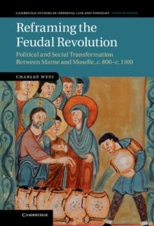 Reframing the Feudal Revolution : Political and Social Transformation between Marne and Moselle, c.800-c.1100