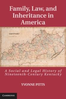 Family, Law, and Inheritance in America : A Social and Legal History of Nineteenth-Century Kentucky