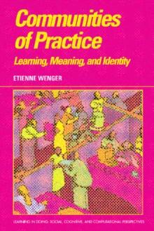 Communities of Practice : Learning, Meaning, and Identity