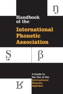 Handbook of the International Phonetic Association : A Guide to the Use of the International Phonetic Alphabet