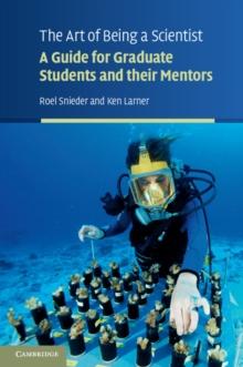 Art of Being a Scientist : A Guide for Graduate Students and their Mentors