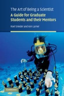 The Art of Being a Scientist : A Guide for Graduate Students and their Mentors