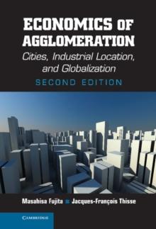 Economics of Agglomeration : Cities, Industrial Location, and Globalization