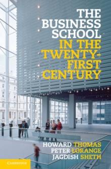 Business School in the Twenty-First Century : Emergent Challenges and New Business Models