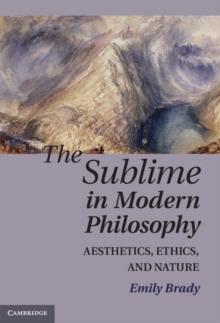 The Sublime in Modern Philosophy : Aesthetics, Ethics, and Nature