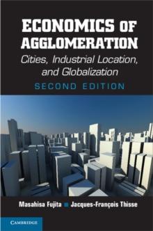 Economics of Agglomeration : Cities, Industrial Location, and Globalization