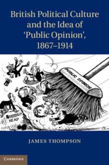 British Political Culture and the Idea of Public Opinion', 18671914