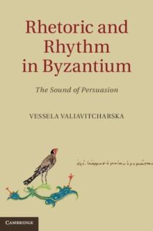 Rhetoric and Rhythm in Byzantium : The Sound of Persuasion