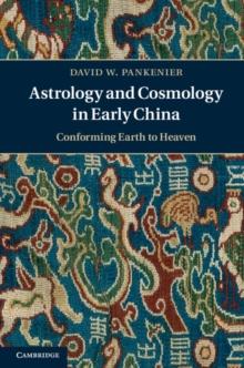 Astrology and Cosmology in Early China : Conforming Earth to Heaven