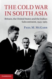 The Cold War in South Asia : Britain, the United States and the Indian Subcontinent, 19451965