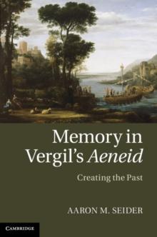 Memory in Vergil's Aeneid : Creating the Past