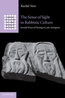 The Sense of Sight in Rabbinic Culture : Jewish Ways of Seeing in Late Antiquity