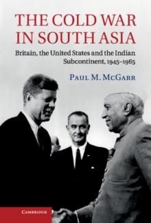 Cold War in South Asia : Britain, the United States and the Indian Subcontinent, 1945-1965