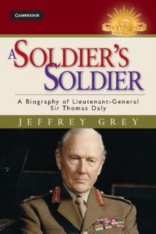 Soldier's Soldier : A Biography of Lieutenant General Sir Thomas Daly