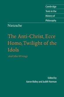 Nietzsche: The Anti-Christ, Ecce Homo, Twilight of the Idols : And Other Writings