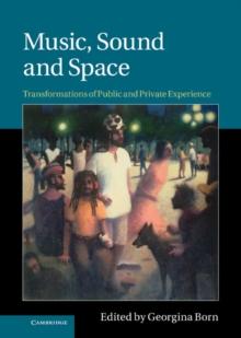 Music, Sound and Space : Transformations of Public and Private Experience