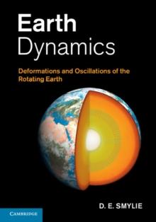 Earth Dynamics : Deformations and Oscillations of the Rotating Earth