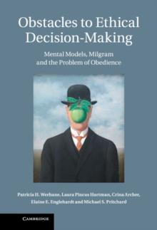 Obstacles to Ethical Decision-Making : Mental Models, Milgram and the Problem of Obedience