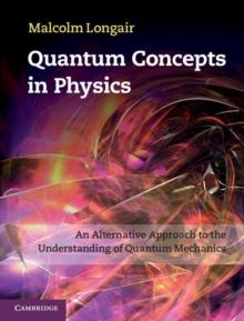 Quantum Concepts in Physics : An Alternative Approach to the Understanding of Quantum Mechanics