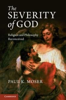 The Severity of God : Religion and Philosophy Reconceived