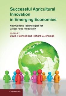 Successful Agricultural Innovation in Emerging Economies : New Genetic Technologies for Global Food Production