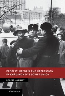 Protest, Reform and Repression in Khrushchev's Soviet Union