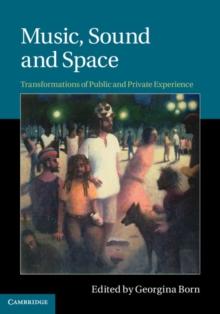 Music, Sound and Space : Transformations of Public and Private Experience