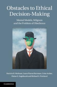 Obstacles to Ethical Decision-Making : Mental Models, Milgram and the Problem of Obedience