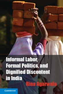 Informal Labor, Formal Politics, and Dignified Discontent in India