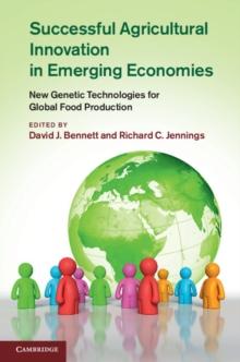 Successful Agricultural Innovation in Emerging Economies : New Genetic Technologies for Global Food Production