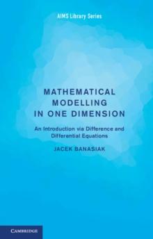 Mathematical Modelling in One Dimension : An Introduction via Difference and Differential Equations