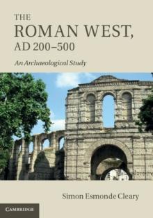 Roman West, AD 200-500 : An Archaeological Study