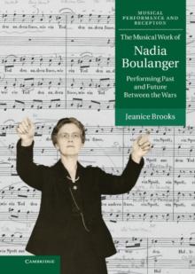 Musical Work of Nadia Boulanger : Performing Past and Future between the Wars