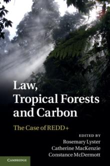 Law, Tropical Forests and Carbon : The Case of REDD+